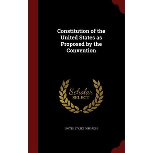 Constitution of the United States as Proposed by the Convention Hardcover, Andesite Press