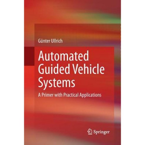 Automated Guided Vehicle Systems: A Primer with Practical Applications Paperback, Springer