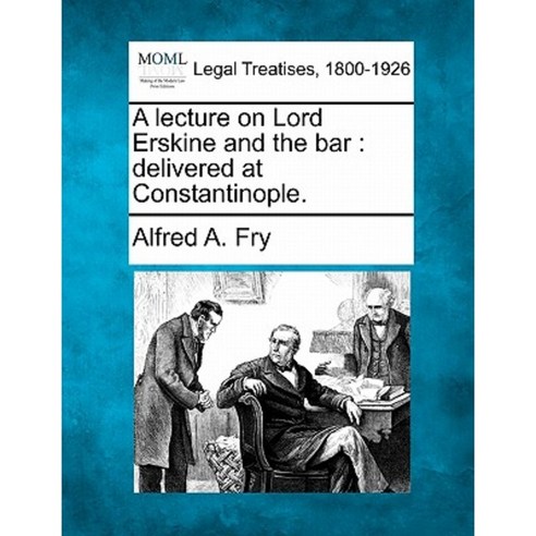 A Lecture on Lord Erskine and the Bar: Delivered at Constantinople. Paperback, Gale Ecco, Making of Modern Law