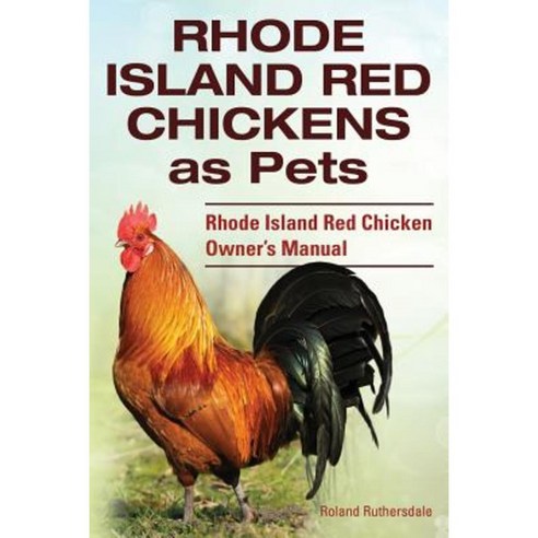 Rhode Island Red Chickens as Pets. Rhode Island Red Chicken Owner''s Manual Paperback, Imb Publishing