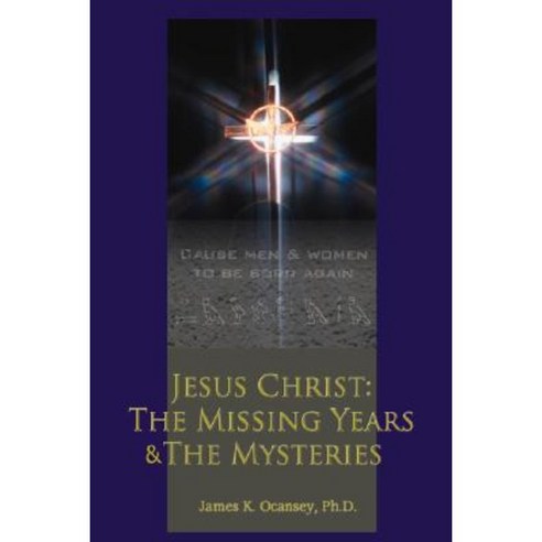 Jesus Christ: The Missing Years & the Mysteries Hardcover, iUniverse