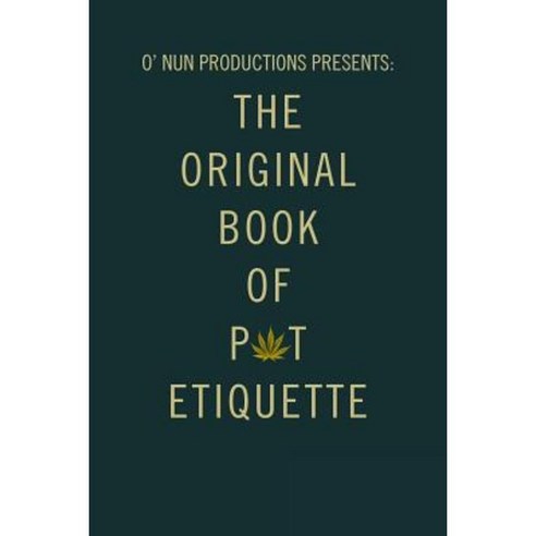 O'' Nun Productions Presents: The Original Book of Pot Etiquette Paperback, Authorhouse