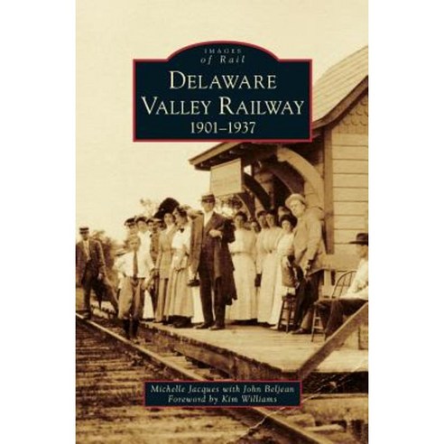 Delaware Valley Railway: 1901-1937 Hardcover, Arcadia Publishing Library Editions