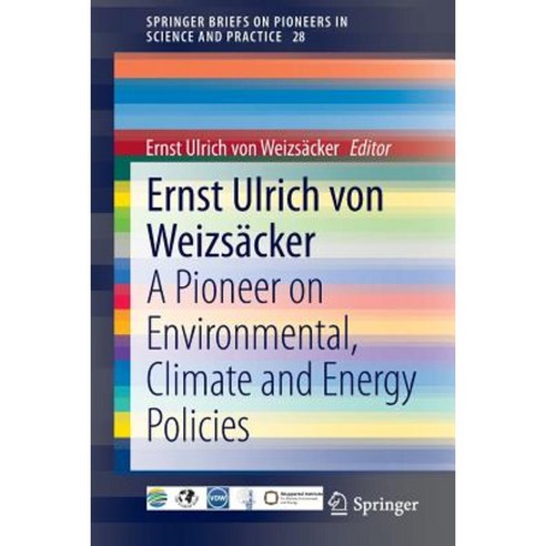 Ernst Ulrich Von Weizsacker: A Pioneer on Environmental Climate and Energy Policies Paperback, Springer