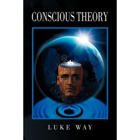 Conscious Theory Paperback, Xlibris Corporation