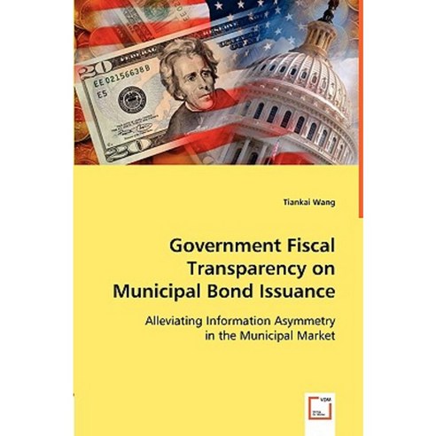 Government Fiscal Transparency on Municipal Bond Issuance Paperback, VDM Verlag Dr. Mueller E.K.