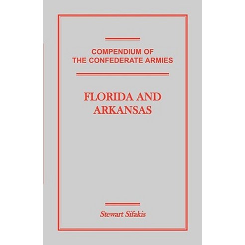 Compendium of the Confederate Armies: Florida and Arkansas Paperback, Heritage Books