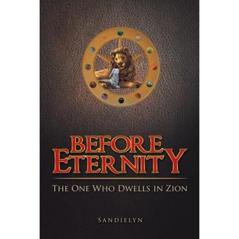 Before Eternity: The One Who Dwells in Zion Paperback, WestBow Press