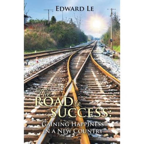 The Road to Success: Gaining Happiness in a New Country Paperback, Authorhouse