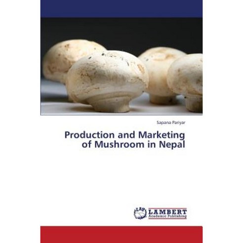 Production and Marketing of Mushroom in Nepal Paperback, LAP Lambert Academic Publishing