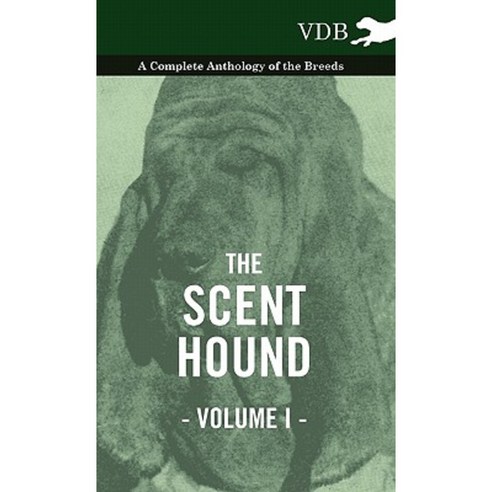 The Scent Hound Vol. I. - A Complete Anthology of the Breeds Hardcover, Vintage Dog Books