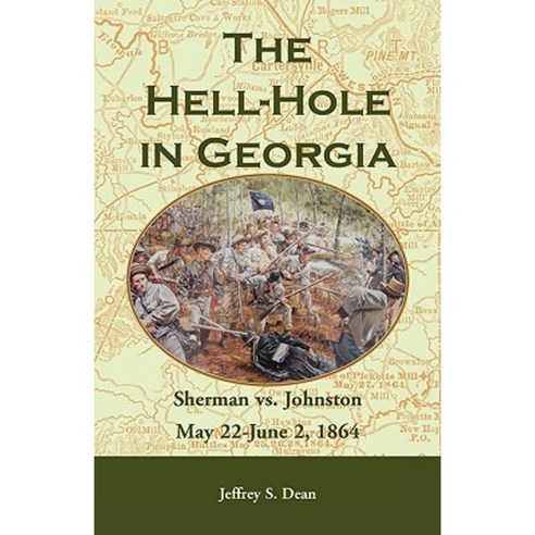 The Hell-Hole in Georgia: Sherman vs. Johnston May 22 - June 2 1864 Paperback, Heritage Books