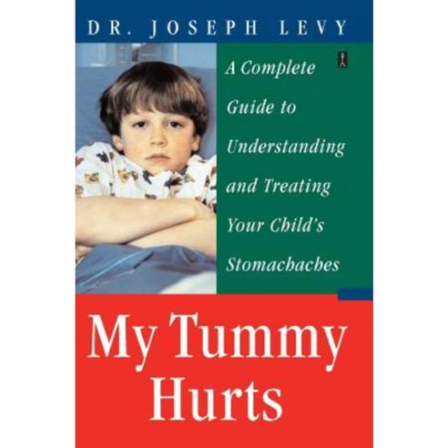 My Tummy Hurts: A Complete Guide to Understanding and Treating Your Child''s Stomachaches Paperback, Fireside Books