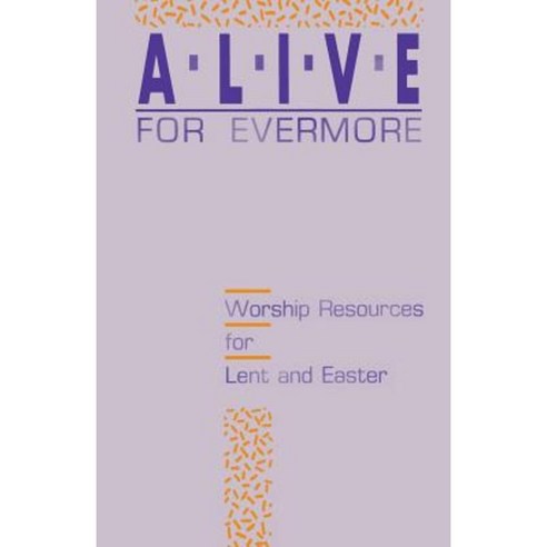 Alive for Evermore: Worship Resources for Lent and Easter Paperback, CSS Publishing Company