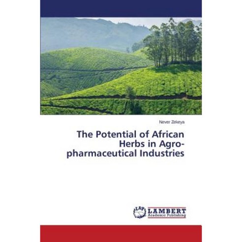 The Potential of African Herbs in Agro-Pharmaceutical Industries Paperback, LAP Lambert Academic Publishing