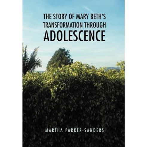 The Story of Mary Beth''s Transformation Through Adolescence Hardcover, Xlibris Corporation