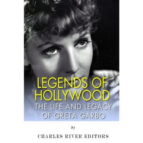 Legends of Hollywood: The Life and Legacy of Greta Garbo Paperback, Createspace