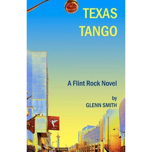 Texas Tango: A Flint Rock Novel Paperback, Createspace