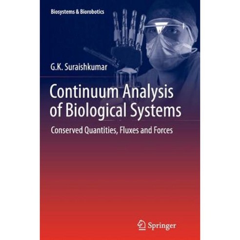 Continuum Analysis of Biological Systems: Conserved Quantities Fluxes and Forces Paperback, Springer