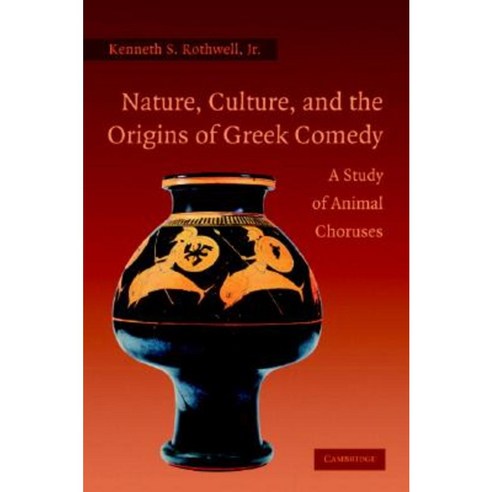 "Nature Culture and the Origins of Greek Comedy", Cambridge University Press