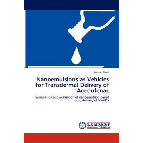 Nanoemulsions as Vehicles for Transdermal Delivery of Aceclofenac Paperback, LAP Lambert Academic Publishing