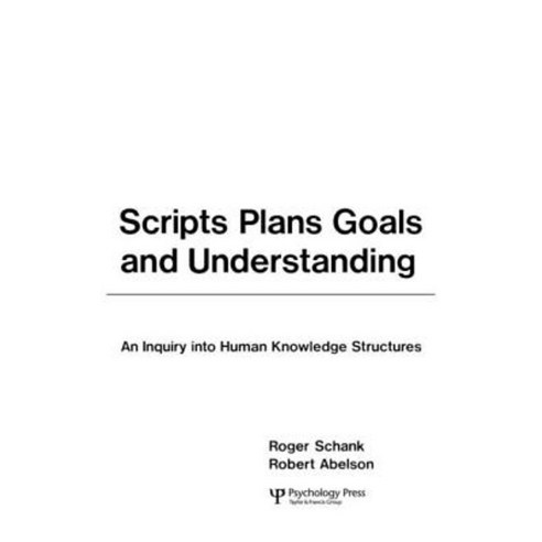 Scripts Plans Goals and Understanding: An Inquiry Into Human Knowledge Structures Paperback, Psychology Press