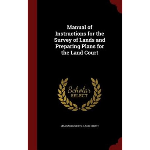Manual of Instructions for the Survey of Lands and Preparing Plans for the Land Court Hardcover, Andesite Press