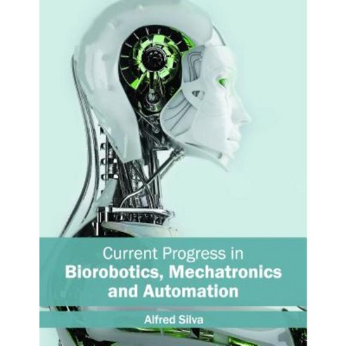 Current Progress in Biorobotics Mechatronics and Automation Hardcover, Willford Press