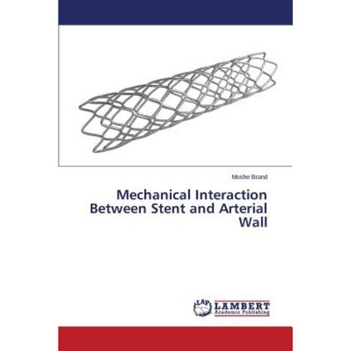 Mechanical Interaction Between Stent and Arterial Wall Paperback, LAP Lambert Academic Publishing