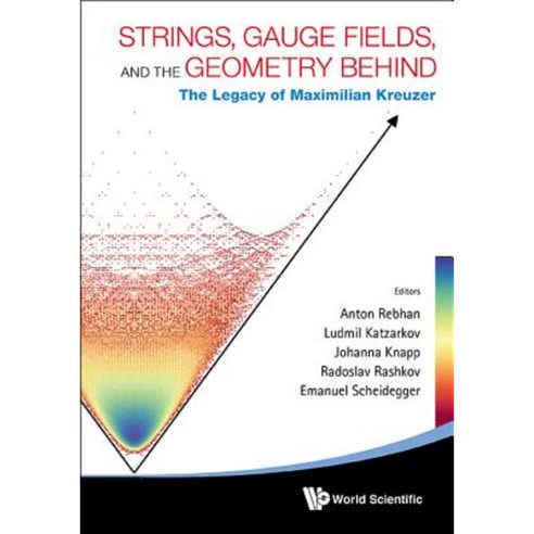 Strings Gauge Fields and the Geometry Behind: The Legacy of Maximilian Kreuzer Hardcover, World Scientific Publishing Company