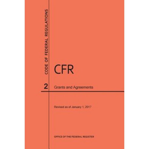 Code of Federal Regulations Title 2 Grants and Agreements 2017 Paperback, Claitor''s Pub Division