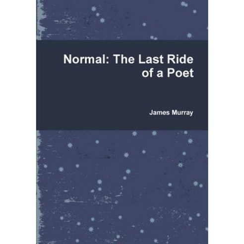 Normal: The Last Ride of a Poet Paperback, Lulu.com