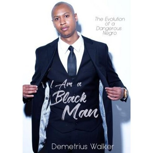I Am a Black Man: The Evolution of a Dangerous Negro Paperback, Capitalize the B