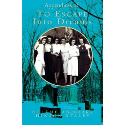 Appendices of: To Escape Into Dreams Paperback, Xlibris