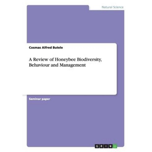 A Review of Honeybee Biodiversity Behaviour and Management Paperback, Grin Publishing