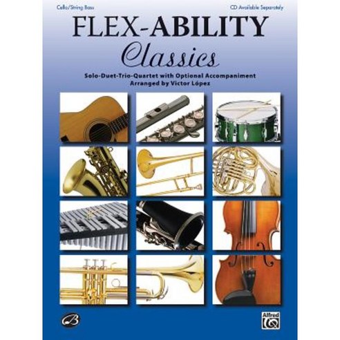 Flex-Ability Classics -- Solo-Duet-Trio-Quartet with Optional Accompaniment: Cello/Bass Paperback, Alfred Music