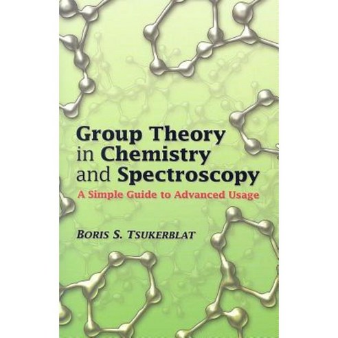 Group Theory in Chemistry and Spectroscopy: A Simple Guide to Advanced Usage Paperback, Dover Publications