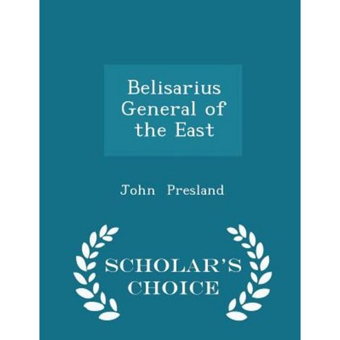Belisarius General of the East - Scholar''s Choice Edition Paperback