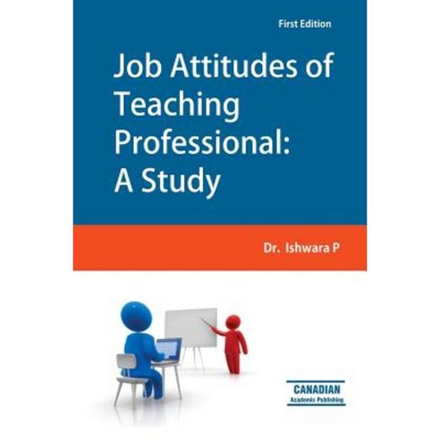 Job Attitudes of Teaching Professional: A Study Paperback, Canadian Academic Publishing