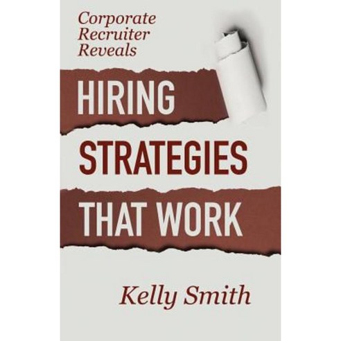 Corporate Recruiter Reveals: Hiring Strategies That Work Paperback, Excellent Enterprises, LLC