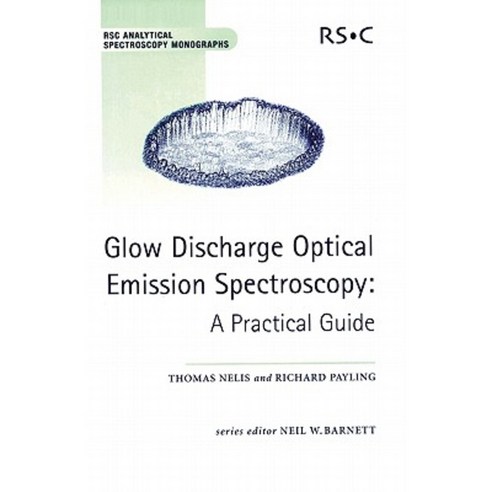 Glow Discharge Optical Emission Spectroscopy: A Practical Guide Hardcover, Royal Society of Chemistry