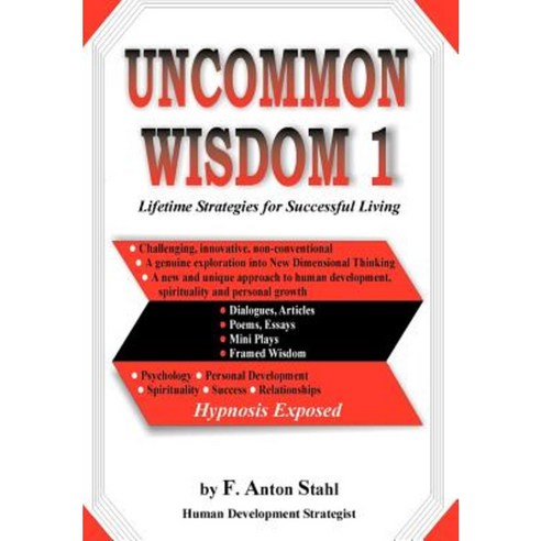 Uncommon Wisdom 1: Lifetime Strategies for Successful Living Hardcover, iUniverse
