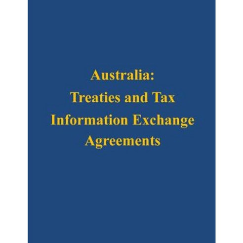 Australia: Treaties and Tax Information Exchange Agreements Paperback, Createspace
