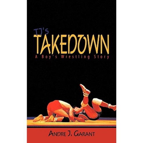 Tj''s Takedown: A Boy''s Wrestling Story Paperback, Authorhouse