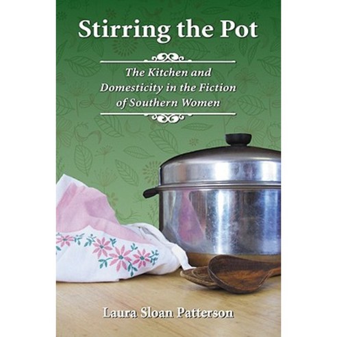 Stirring the Pot: The Kitchen and Domesticity in the Fiction of Southern Women Paperback, McFarland & Company