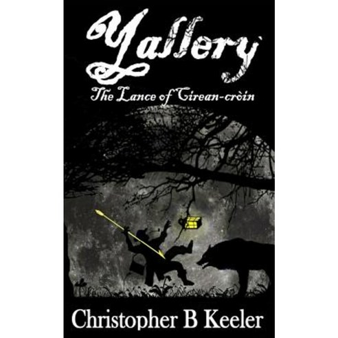 Yallery and the Lance of Cirein-Croin Paperback, Createspace