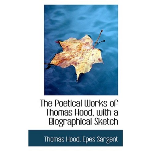The Poetical Works of Thomas Hood with a Biographical Sketch Paperback, BiblioLife