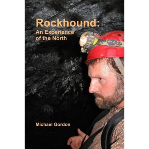 Rockhound: An Experience of the North Paperback, Lulu.com