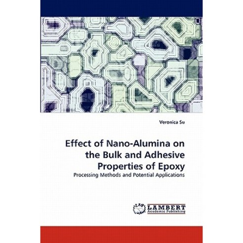 Effect of Nano-Alumina on the Bulk and Adhesive Properties of Epoxy Paperback, LAP Lambert Academic Publishing