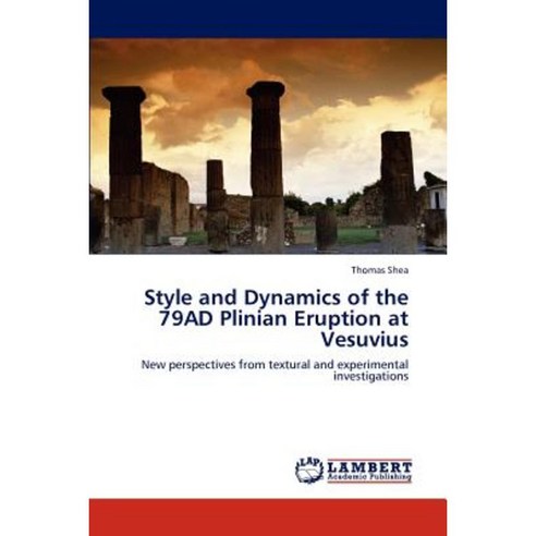 Style and Dynamics of the 79ad Plinian Eruption at Vesuvius Paperback, LAP Lambert Academic Publishing